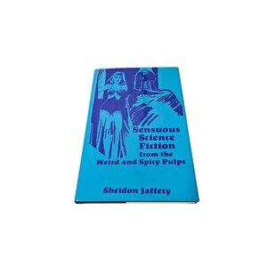 Sensuous Science Fiction From The Weird And Spicy Pulps Sheldon Jaffery Hardcove